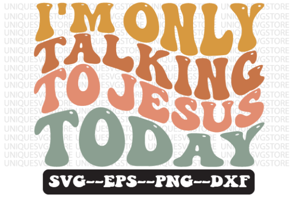 I'm Only Talking to Jesus Today Svg File