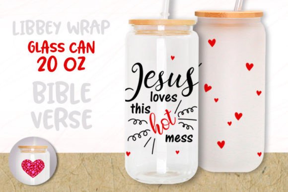 Jesus Loves This Hot Mess 20oz Glass Can & Graphic Templates