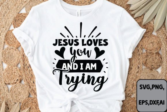 Jesus Loves You and I Am Trying Svg Crafts