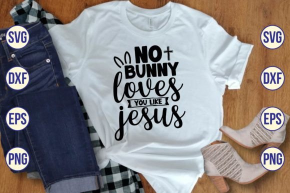 No Bunny Loves You Like Jesus Svg Crafts