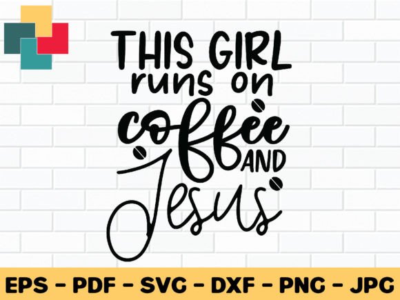 This Girl Runs on Coffee and Jesus Svg D Crafts